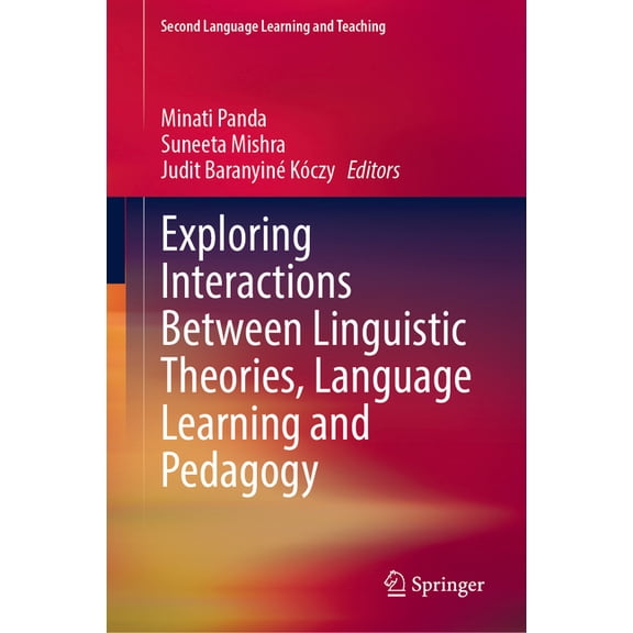 Second Language Learning and Teaching Exploring Interactions Between Linguistic Theories, Language Learning and Pedagogy, (Hardcover)