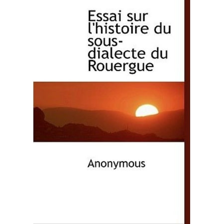 Essai Sur L'Histoire Du Sous-Dialecte Du Rouergue