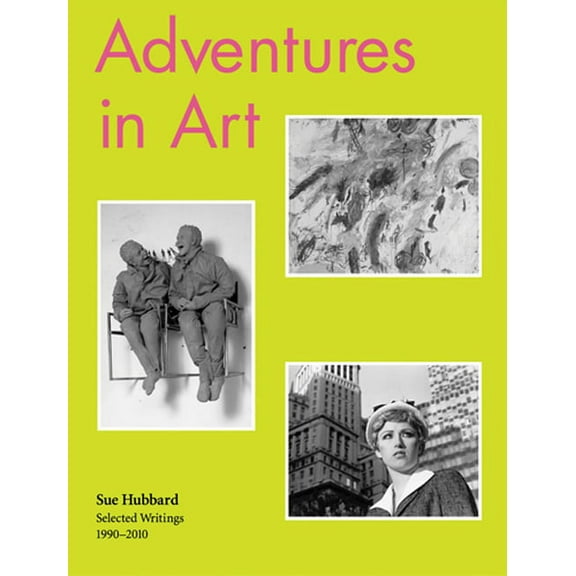 Sue Hubbard: Adventures in Art, Selected Writings 1990-2010, (Hardcover)
