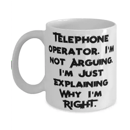 

Epic Telephone operator 15oz Mug Telephone operator. I m not Arguing. I m Just Present For Coworkers Joke From Boss