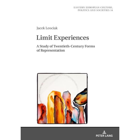 Eastern European Culture, Politics and Societies: Limit Experiences: A Study of Twentieth-Century Forms of Representation (Hardcover)