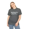 thumbnail image 5 of Waiting for Players Funny Sarcastic Joke Gamer Online T-shirt Heavy Cotton, 5 of 5