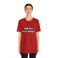 thumbnail image 4 of Did You Pray Today Shirt 2 | Religious Prayer Reminder Statement T-Shirt, 4 of 12