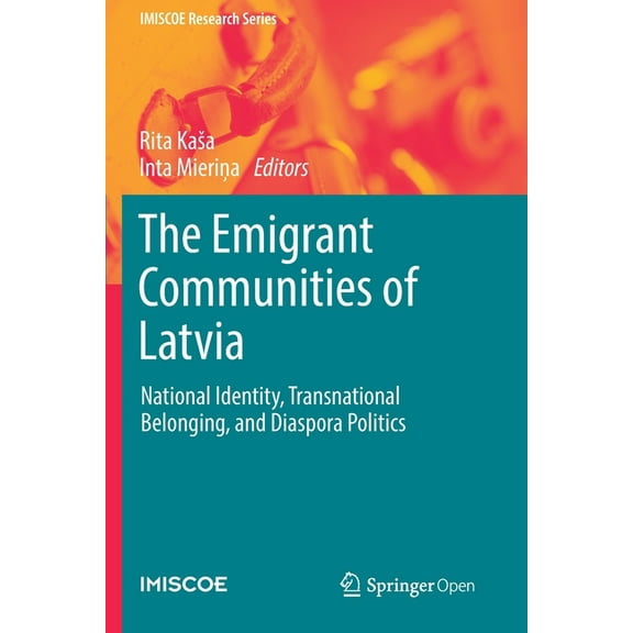 IMISCOE Research The Emigrant Communities of Latvia: National Identity, Transnational Belonging, and Diaspora Politics, (Paperback)