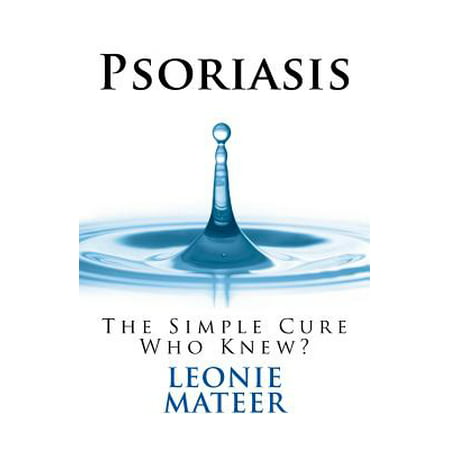 Psoriasis : The Simple Cure - Who Knew? (Best Way To Cure Psoriasis)