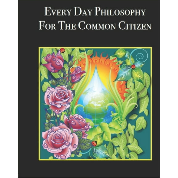 Every Day Philosophy For The Common Citizen (Paperback)