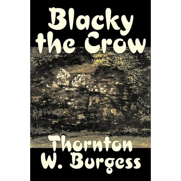 Blacky the Crow by Thornton Burgess, Fiction, Animals, Fantasy & Magic, (Hardcover)