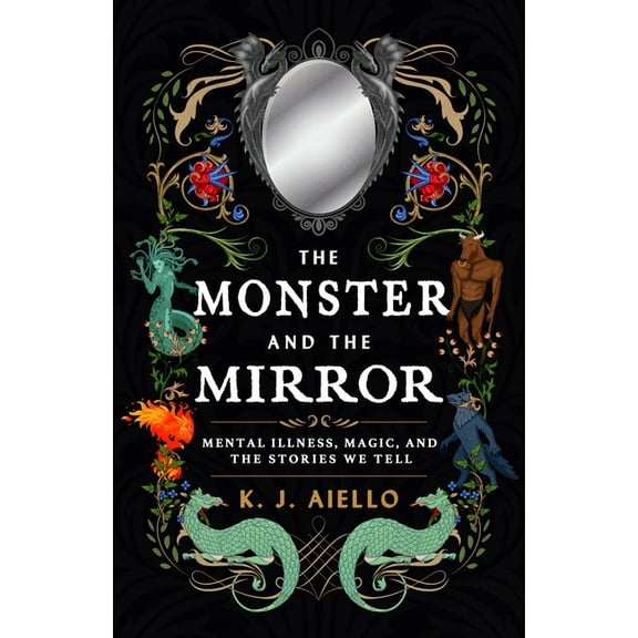The Monster and the Mirror: Mental Illness, Magic, and the Stories We Tell, (Paperback)