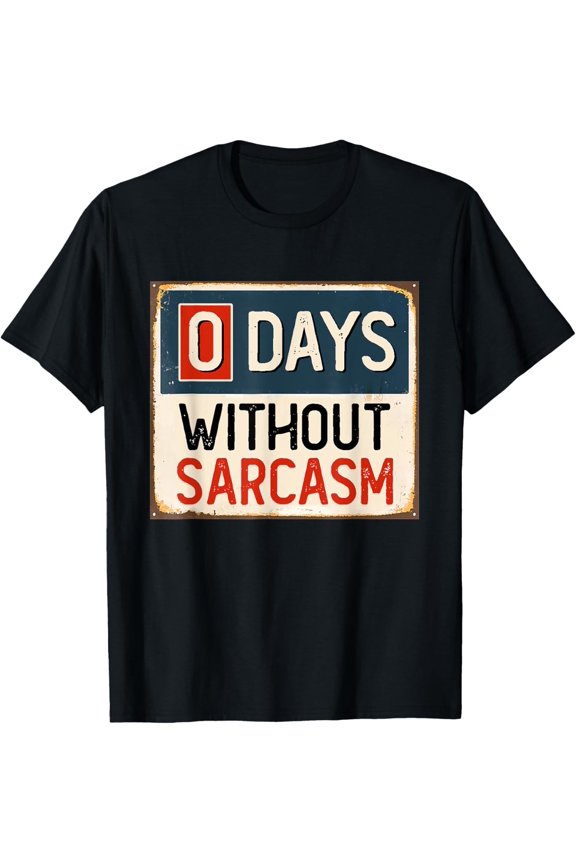 0 Days Without sarcasm Funny Sarcastic T-Shirt