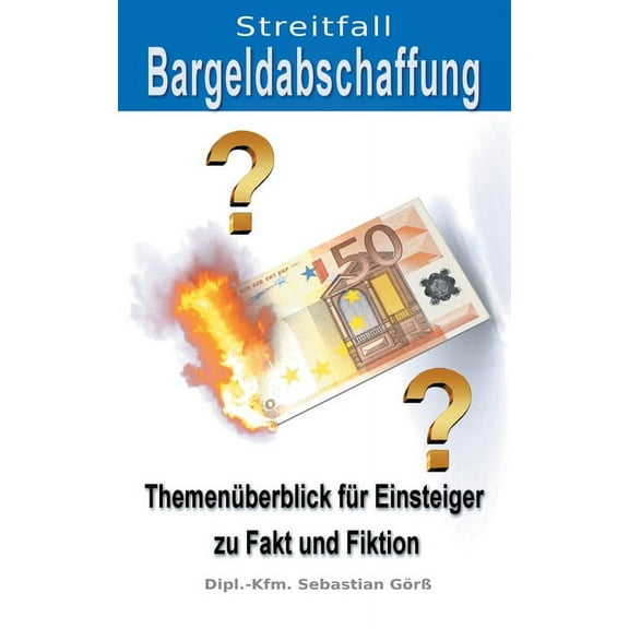 Streitfall Bargeldabschaffung: Themenüberblick für Einsteiger zu Fakt und Fiktion, (Paperback)