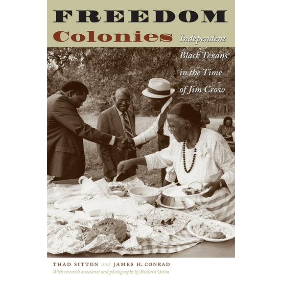 Jack and Doris Smothers Series in Texas  Freedom Colonies: Independent Black Texans in the Time of Jim Crow, Book 15, (Paperback)