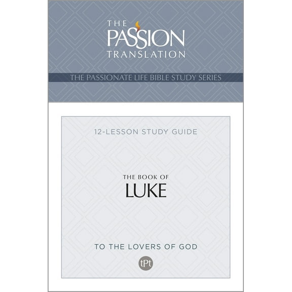 Passionate Life Bible Study Tpt the Book of Luke: 12-Lesson Study Guide, (Paperback)