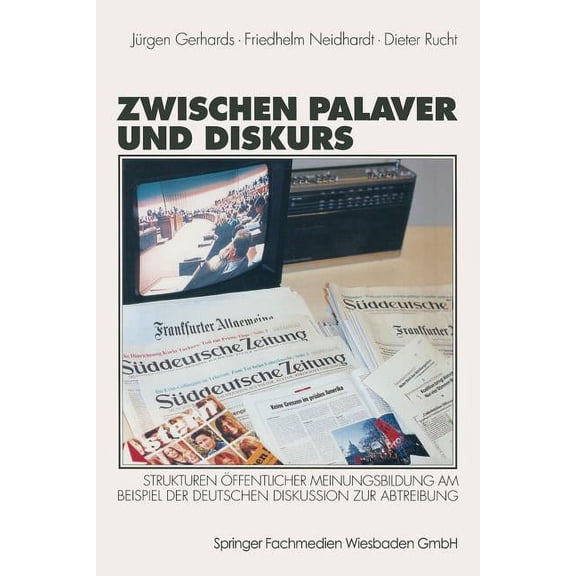 Zwischen Palaver Und Diskurs: Strukturen Ãffentlicher Meinungsbildung Am Beispiel Der Deutschen Diskussion Zur Abtreibun, (Paperback)