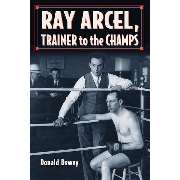 Ray Arcel: A Boxing Biography, (Paperback)