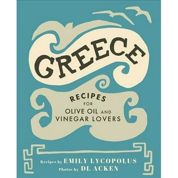 Greece: Recipes for Olive Oil and Vinegar Lovers (Hardcover)