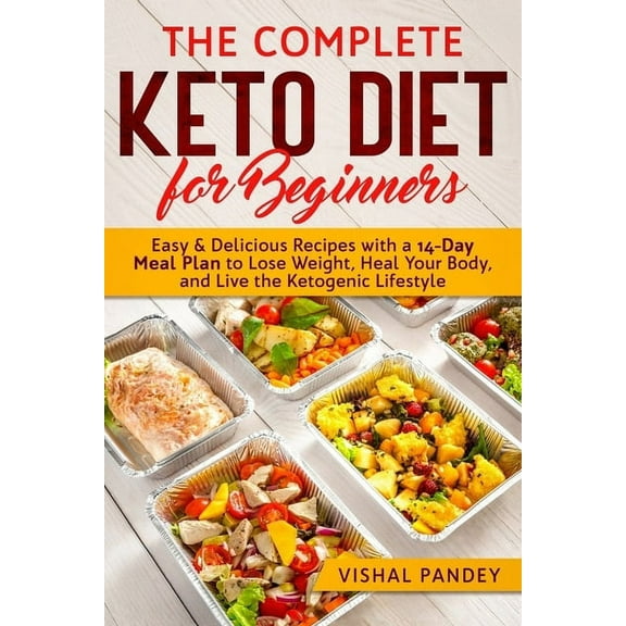 The Complete Keto Diet for Beginners: Easy and Delicious Recipes with a 14-Day Meal Plan to Lose Weight, Heal Your Body, and Live the Ketogenic Lifest