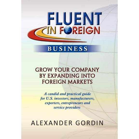 Fluent in Foreign Business : Grow Your Company by Expanding into Foreign Markets