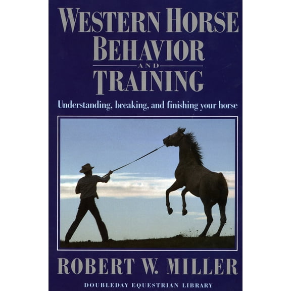 Pre-Owned Western Horse Behavior and Training: Understanding, Breaking, and Finishing Your Horse (Paperback) 0385081812 9780385081818