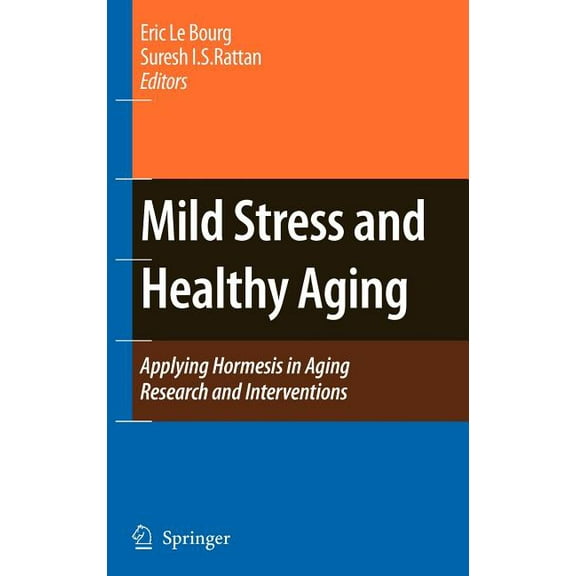 Mild Stress and Healthy Aging: Applying Hormesis in Aging Research and Interventions, (Hardcover)