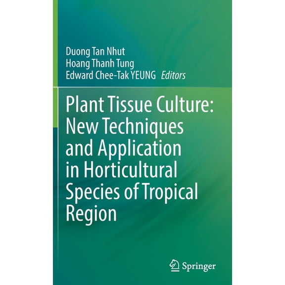 Plant Tissue Culture: New Techniques and Application in Horticultural Species of Tropical Region, (Hardcover)