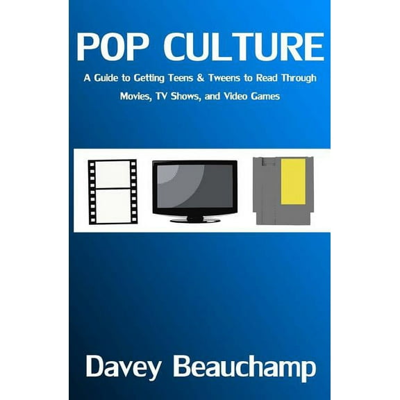 Pop Culture: A Guide to Getting Teens & Tweens to Read Through Movies, TV Shows, and Video Games (Paperback)