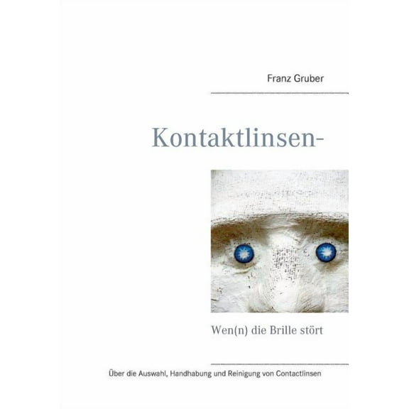Kontaktlinsen-Ratgeber : Wen(n) die Brille stört (Paperback)