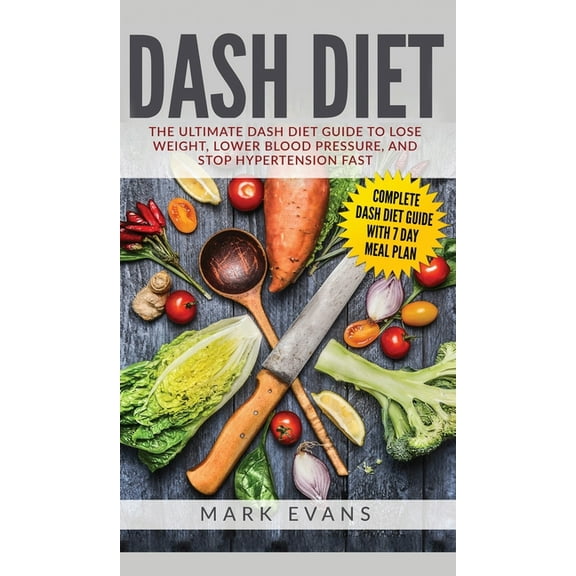 DASH Diet: The Ultimate DASH Diet Guide to Lose Weight, Lower Blood Pressure, and Stop Hypertension Fast (DASH Diet Seri, (Hardcover)