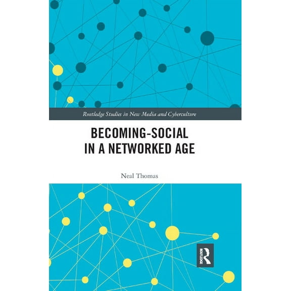 Routledge Studies in New Media and Cyber Becoming-Social in a Networked Age, (Paperback)