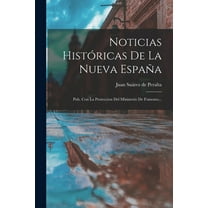 Noticias HistÃ³ricas De La Nueva EspaÃ±a: Pub. Con La Proteccion Del Ministerio De Fomento..., (Paperback)