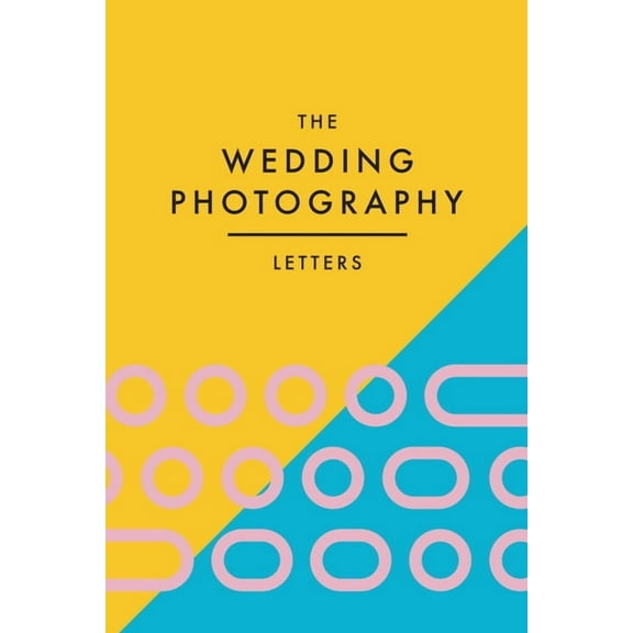 The Wedding Photography Letters: Words to Encourage, Equip, and Inspire Creative Wedding Photographers, (Paperback)