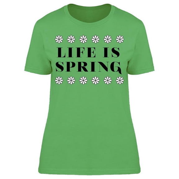 Life Is Spring T-Shirt Women -Image by Shutterstock, Female 3X-Large