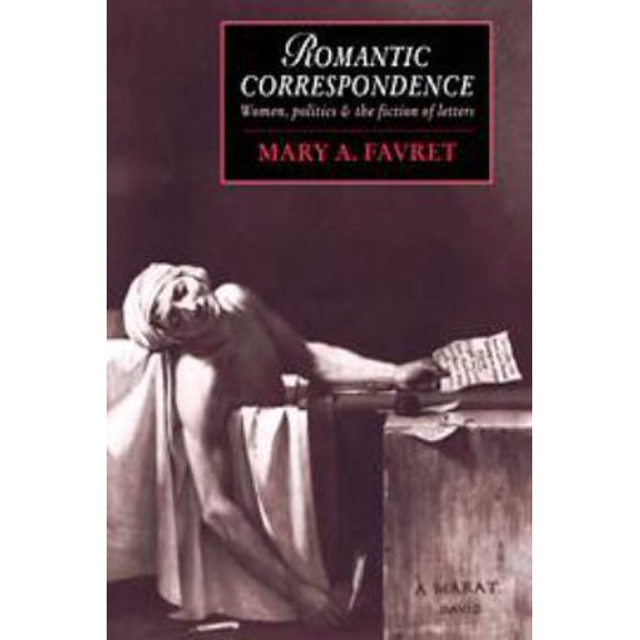 Pre-Owned Romantic Correspondence: Women, Politics and the Fiction of Letters (Cambridge Studies in Romanticism, Series Number 1) (Hardcover) 0521410967 9780521410960