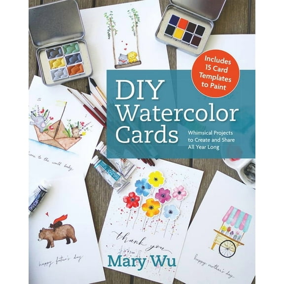 DIY Watercolor Cards: Whimsical Projects to Create and Share All Year Long, (Paperback)