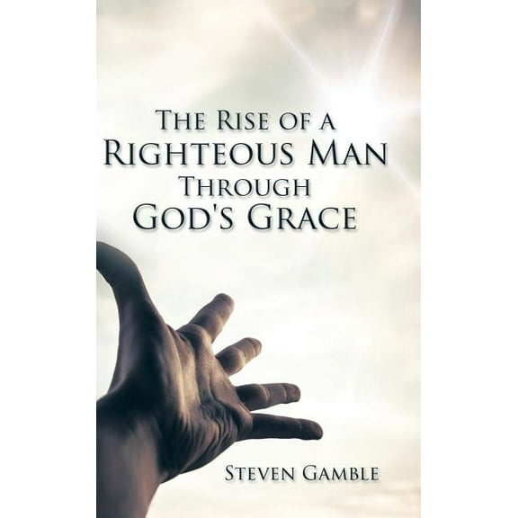 The Rise of a Righteous Man Through God's Grace (Hardcover)