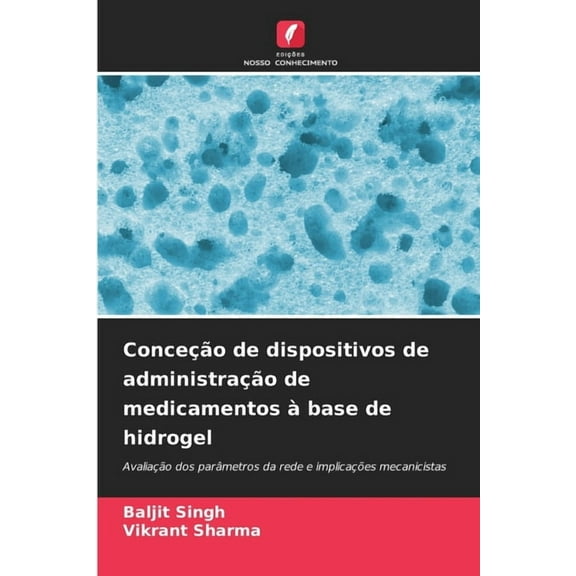 ConceÃ§Ã£o de dispositivos de administraÃ§Ã£o de medicamentos Ã  base de hidrogel, (Paperback)