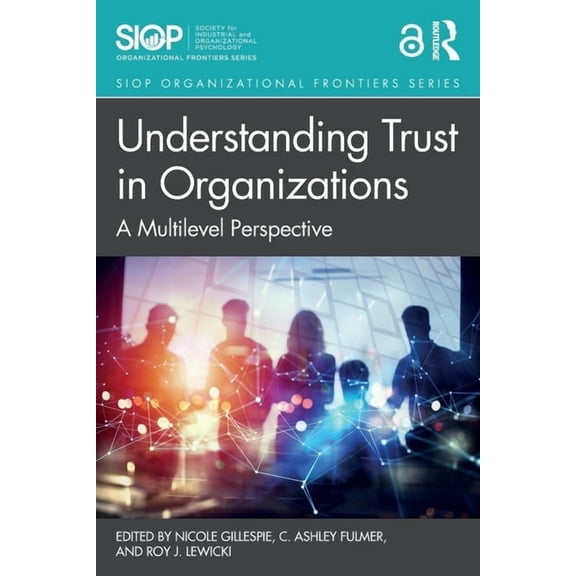 SIOP Organizational Frontiers Understanding Trust in Organizations: A Multilevel Perspective, (Paperback)