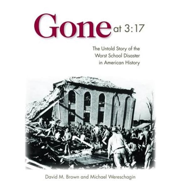 Pre-Owned Gone at 3:17 : The Untold Story of the Worst School Disaster in American History (Hardcover)