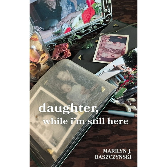 daughter, while i'm still here, (Paperback)