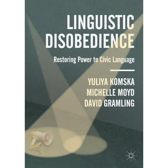 Linguistic Disobedience: Restoring Power to Civic Language, (Paperback)