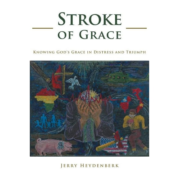 Stroke of Grace : Knowing God?s Grace in Distress and Triumph