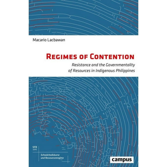 Discourses of Weakness and Resource Regimes: Regimes of Contention : Resistance and the Governmentality of Resources in Indigenous Philippines (Series #9) (Paperback)