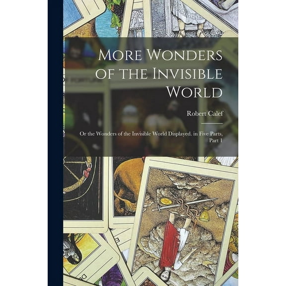 More Wonders of the Invisible World: Or the Wonders of the Invisible World Displayed. in Five Parts, Part 1, (Paperback)