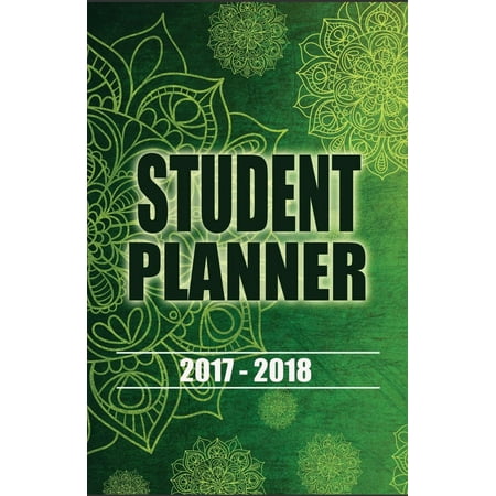 2017 - 2018 Student Planner: Academic Planner and Simple Daily / Weekly / Agenda Planners, Calendar, Schedule Organizer and Journal Notebook, Undated Day for College, University and High School