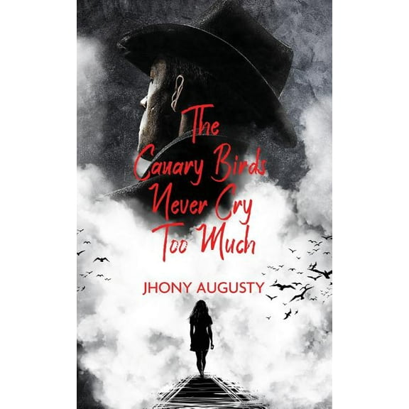 The Canary Birds Never Cry Too Much, (Paperback)