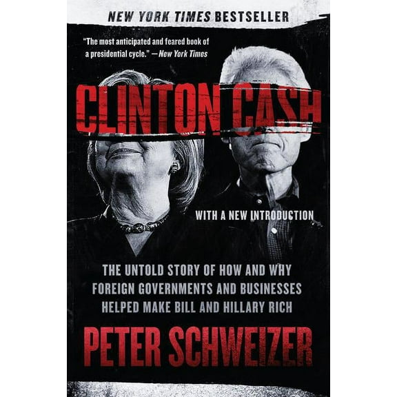 Clinton Cash: The Untold Story of How and Why Foreign Governments and Businesses Helped Make Bill and Hillary Rich, (Paperback)