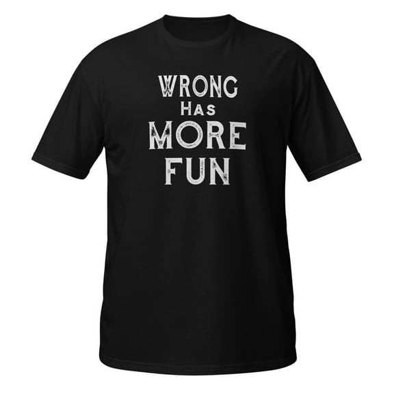 Wrong has more fun Sarcasm Novelty T-Shirts Premium T-Shirt (Black, S)