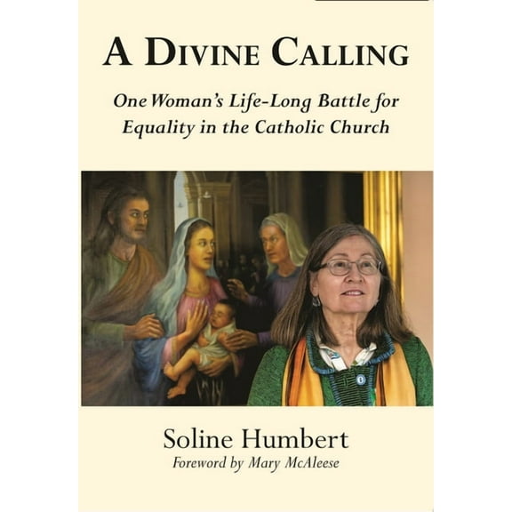 A Divine Calling: One Woman's Life-Long Battle for Equality in the Catholic Church, (Paperback)