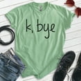 thumbnail image 2 of K Bye Shirt, Unisex Women's Men's Shirt, Slang Shirt, Girlfriend Shirt, Heather Apple Green, Medium, 2 of 6