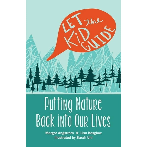 Let the Kid Guide: Putting Nature Back into Our Lives, (Paperback)