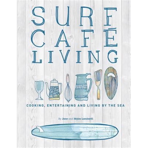 Pre-Owned Surf Cafe Living: Cooking, Entertaining and Living by the Sea